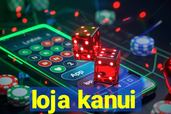 loja kanui
